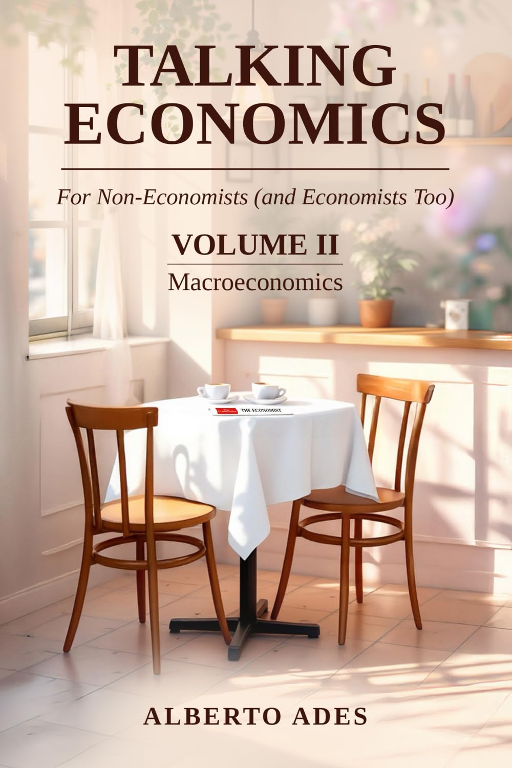 Talking Economics: For Non-Economists (and Economists Too): Volume II: Macroeconomics