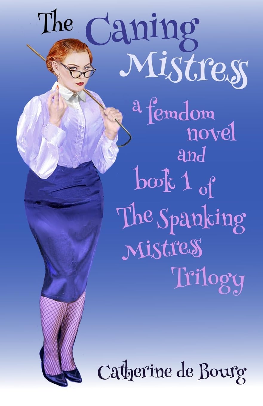 The Caning Mistress: a femdom novel and book 1 of The Spanking Mistress trilogy
