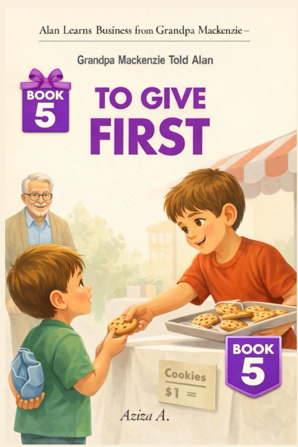 Grandpa Mackenzie Told Alan to Give First: 5 (Alan Learns Business from Grandpa Mackenzie)
