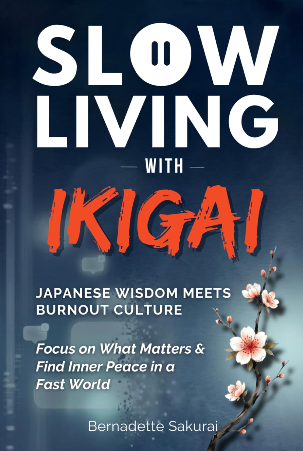 Slow Living with Ikigai: Japanese Wisdom Meets Burnout Culture—Focus on What Matters and Find Inner Peace in a Fast World