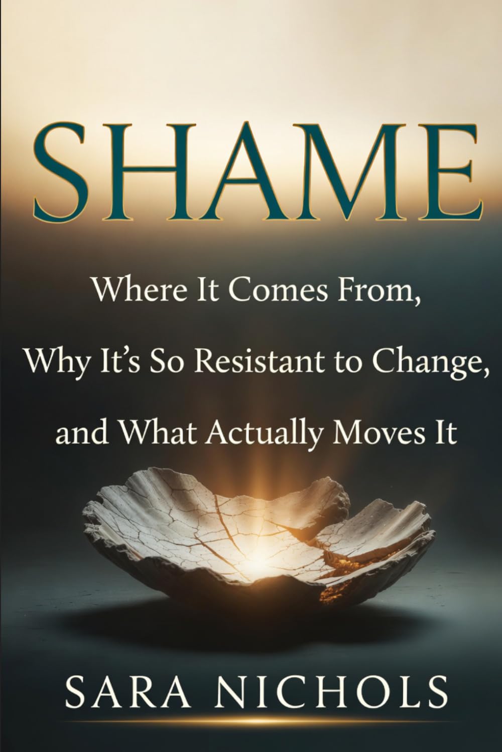Shame: Where It Comes From, Why It's So Resistant to Change, and What Actually Moves It