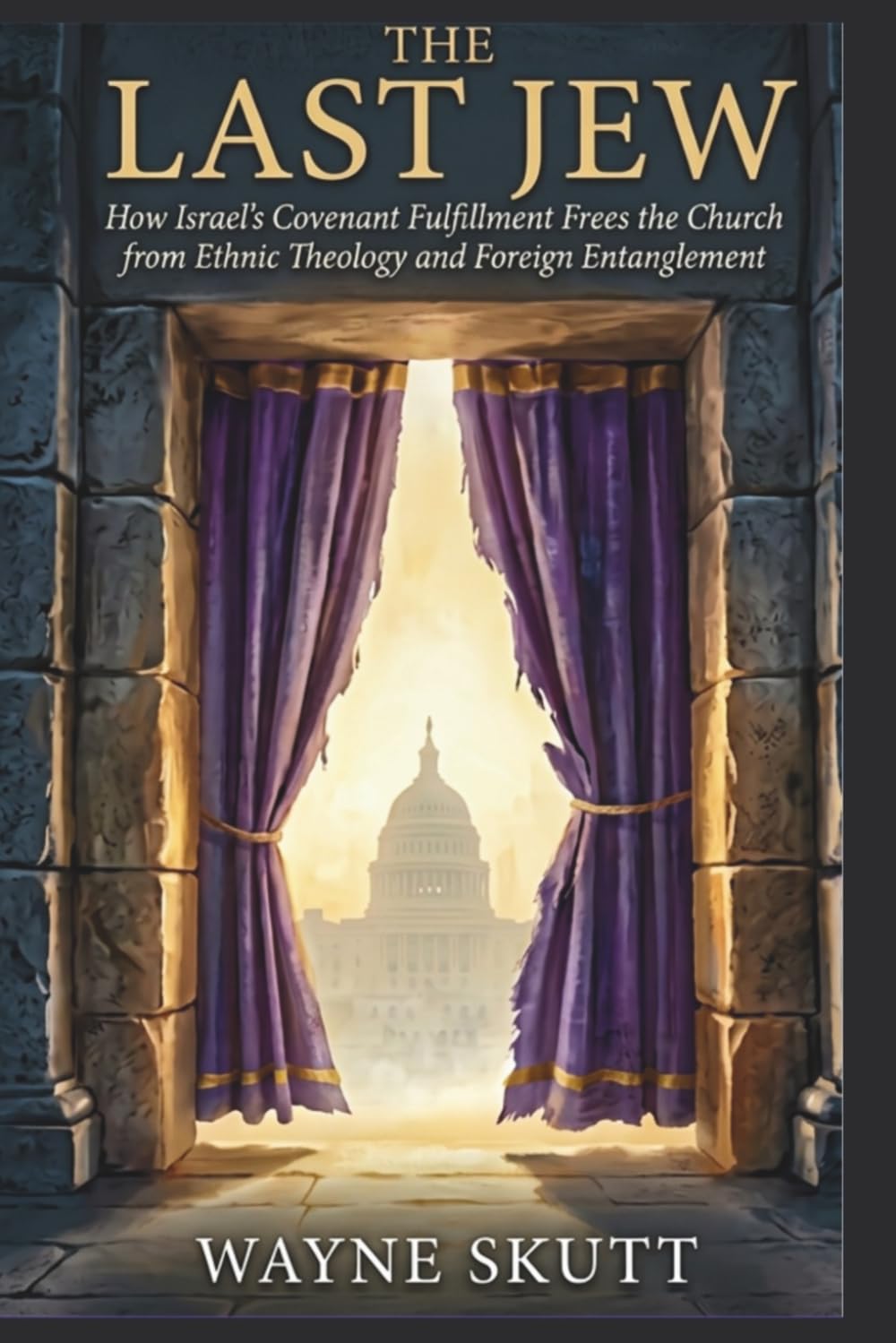 The Last Jew: How Israel's Covenant Fulfillment Frees the Church from Ethnic Theology and Foreign Entanglement