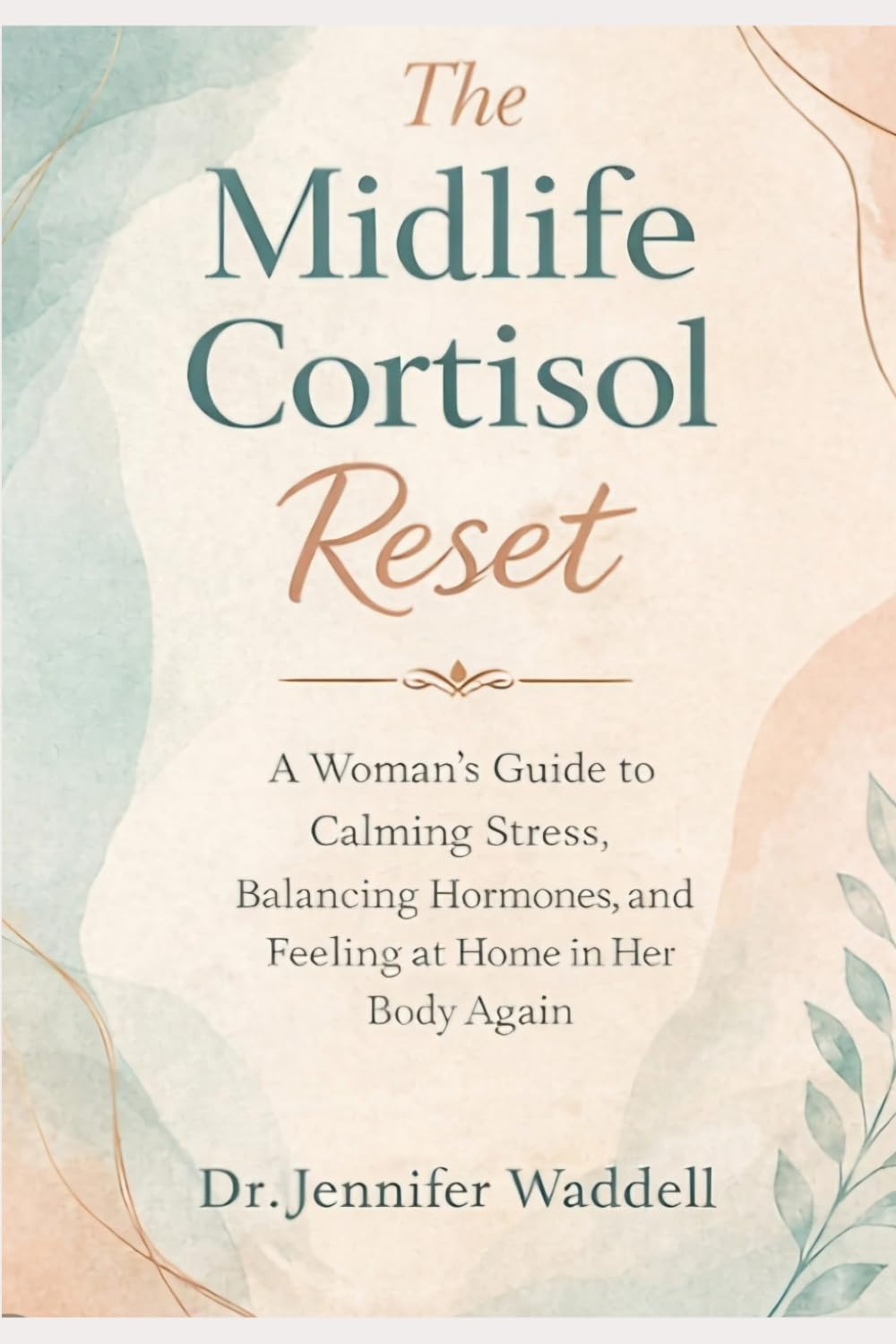 The Midlife Cortisol Reset: A Woman’s Guide to Calming Stress, Balancing Hormones, and Feeling at Home in Her Body Again