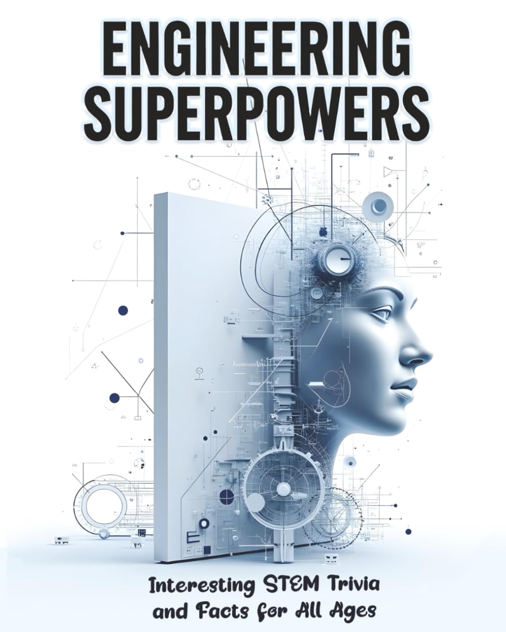 Engineering Superpowers: Interesting STEM Trivia and Facts for All Ages