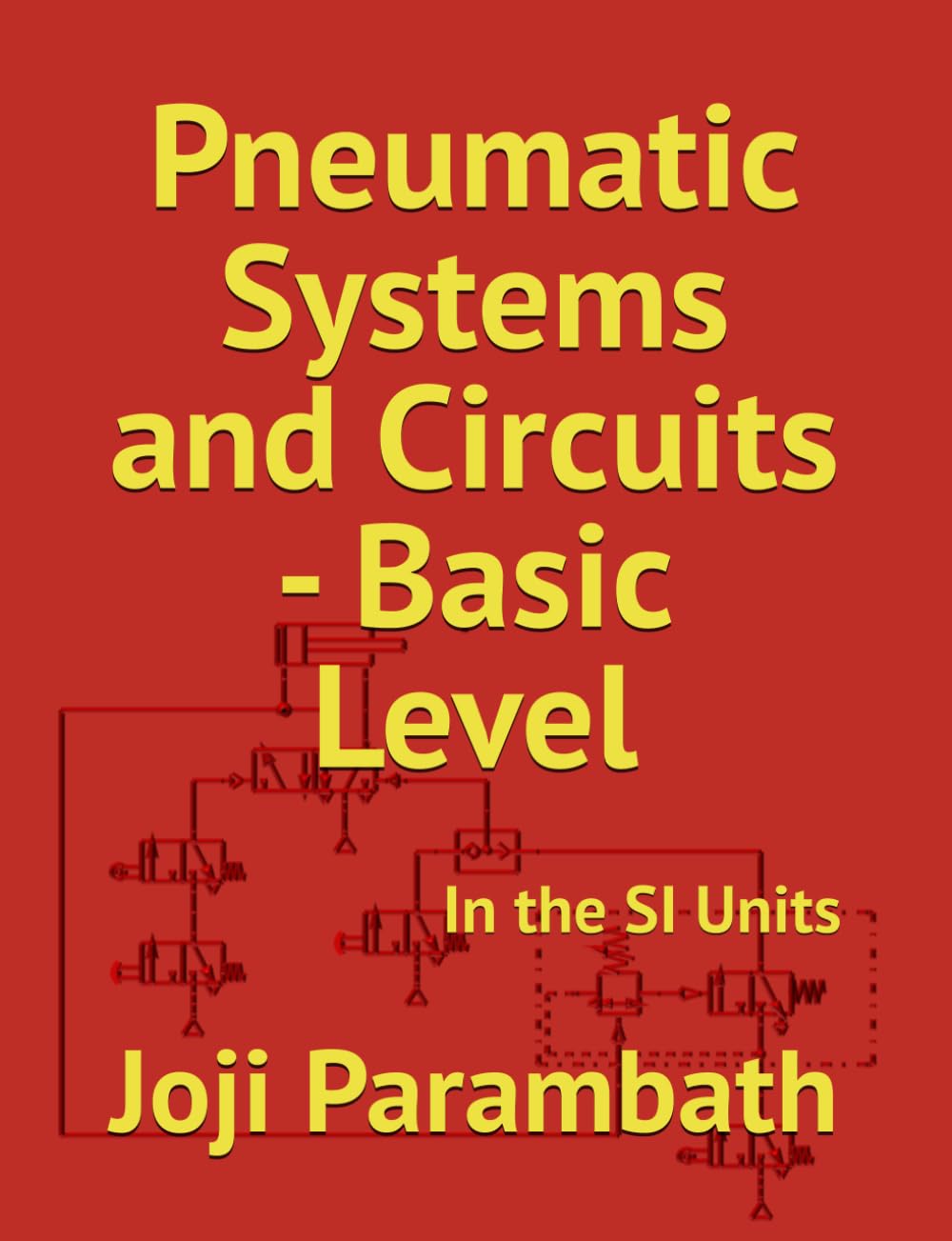 Pneumatic Systems and Circuits - Basic Level: In the SI Units: 1 (Pneumatic Book Series (in the SI Units))