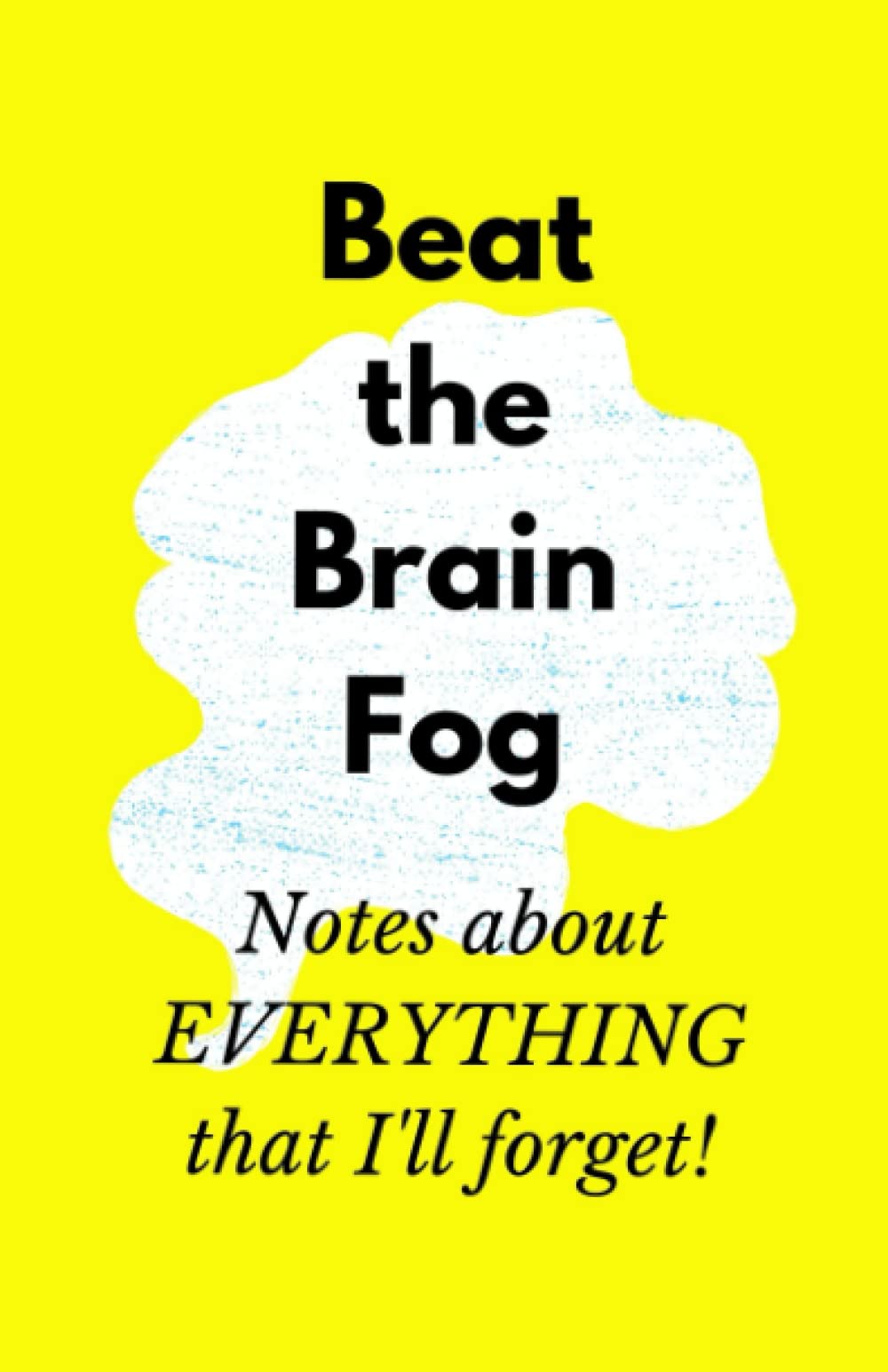 Beat the Brain Fog: Notes about EVERYTHING that I'll forget!