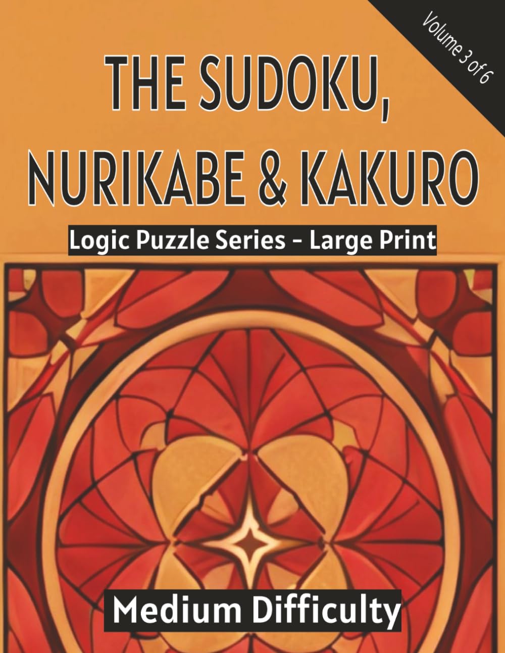 The Sudoku, Nurikabe & Kakuro: Logic Puzzle Series – Large Print (Book 3 – Medium Difficulty): 150 Brain-Strengthening Logic Puzzles for Adults & ... Memory & Relaxation - 6 Book SeriesChall)
