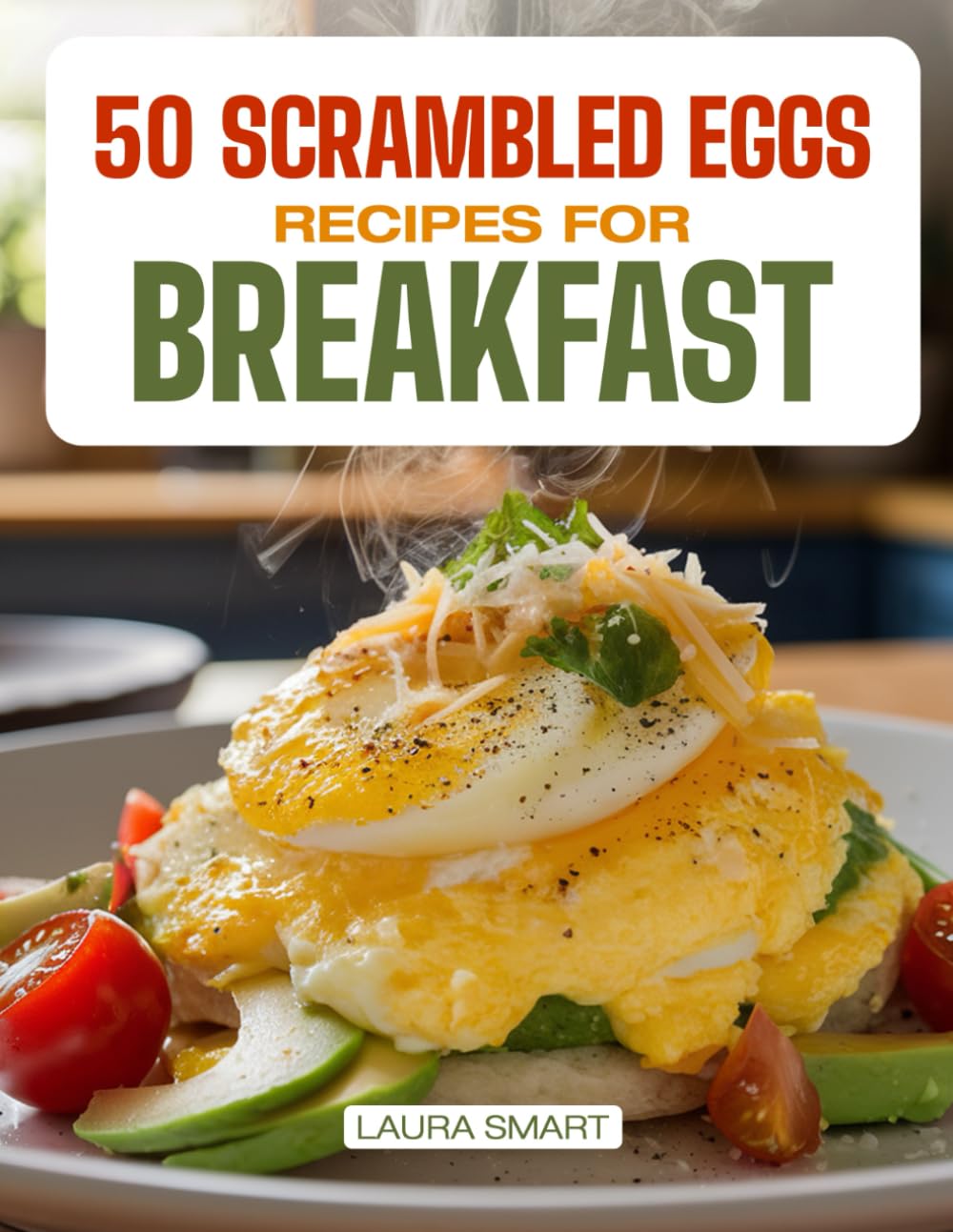 50 SCRAMBLED EGG RECIPES FOR BREAKFAST: Quick, Protein-Packed, and Flavorful Variations Including Classic, Veggie-Packed, Cheesy, and Global-Inspired ... COLLECTION | COOKBOOK FOR EVERYONE)