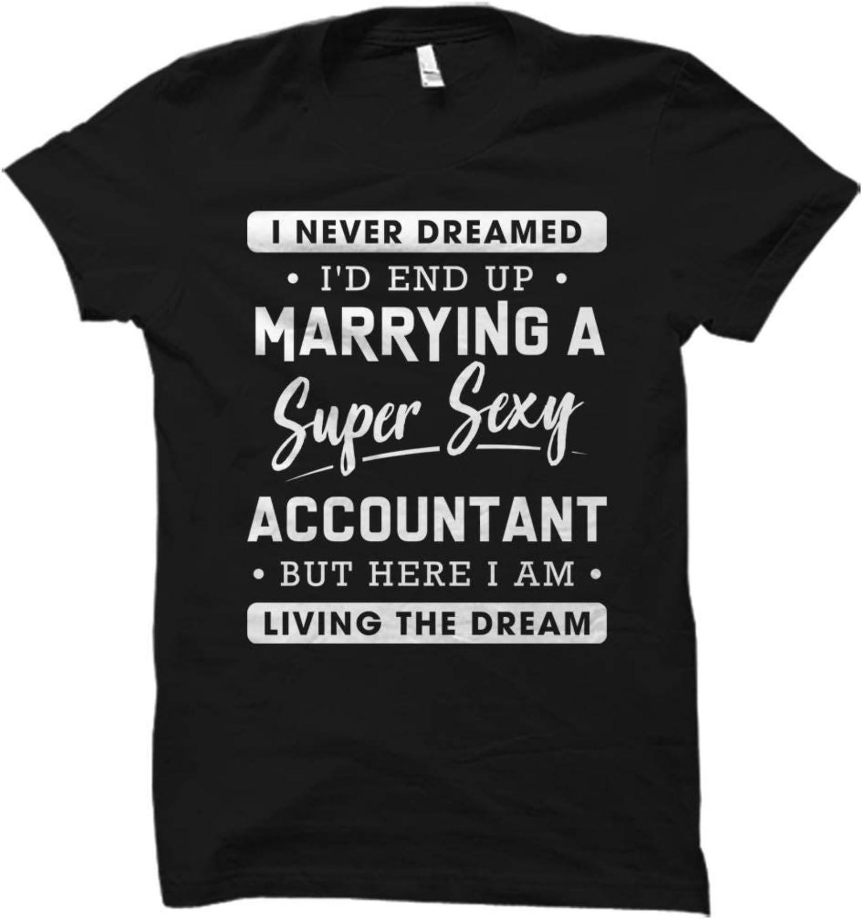 GenericTee Shirt Funny Accountant Shirt Accountant Wife Shirt Wife Of Accountant Shirt Accountant Gift Never Dreamed Id End Up Marrying An Accountant Shirt