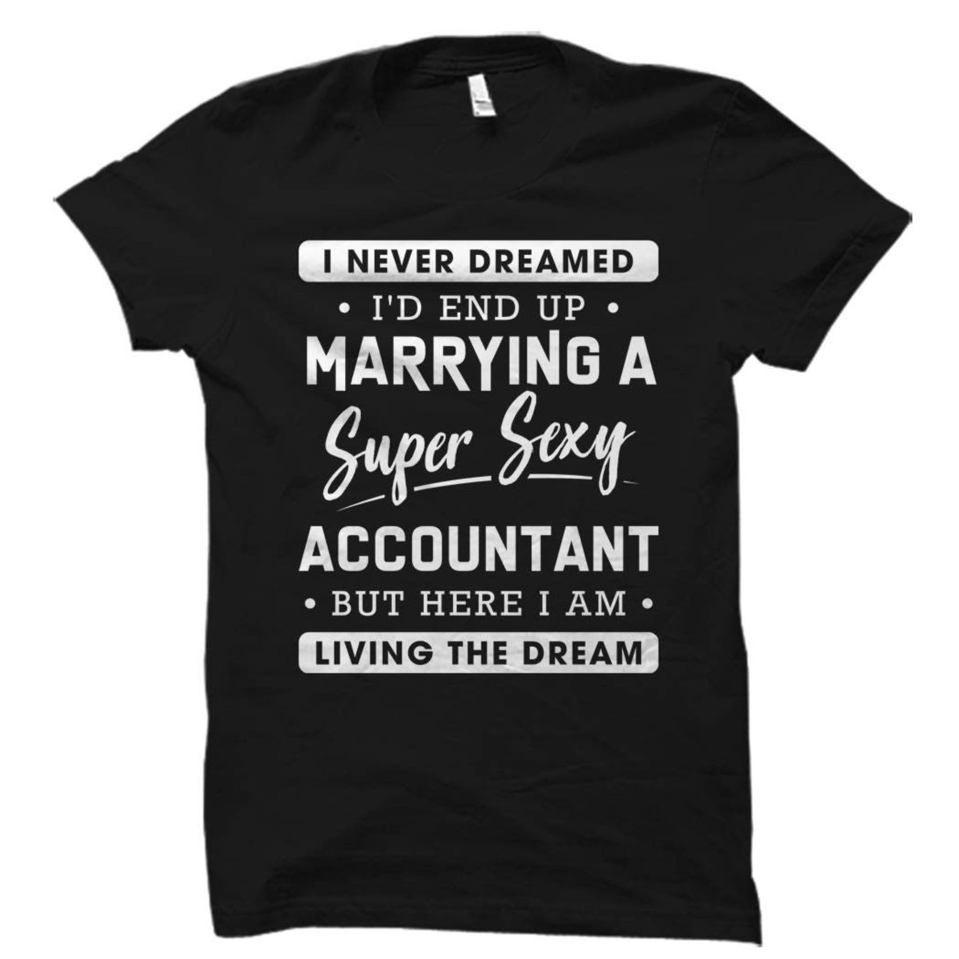 GenericTee Shirt Funny Accountant Shirt Accountant Wife Shirt Wife Of Accountant Shirt Accountant Gift Never Dreamed Id End Up Marrying An Accountant Shirt