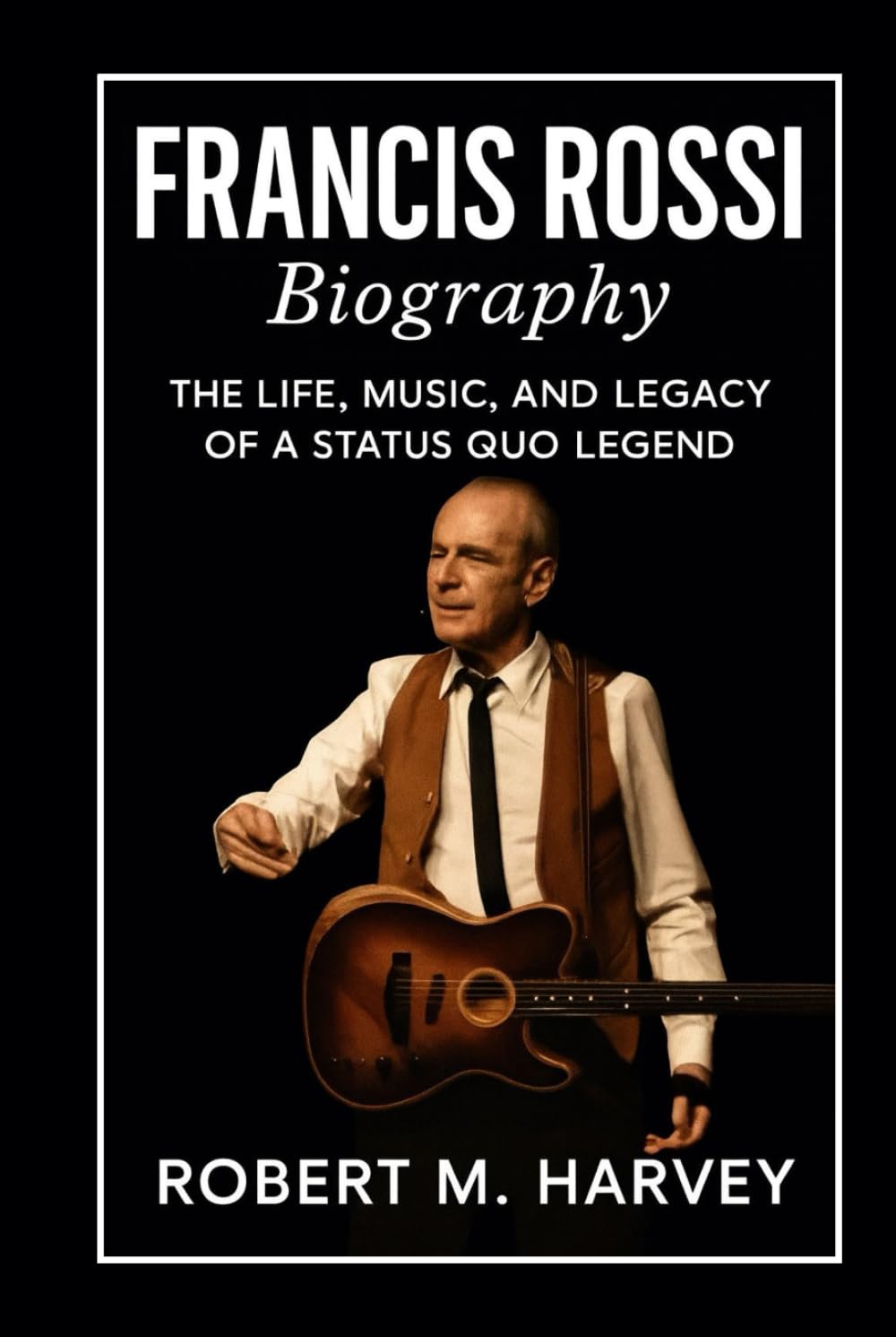 Francis Rossi Biography: The Life, Music, and Legacy of a Status Quo Legend