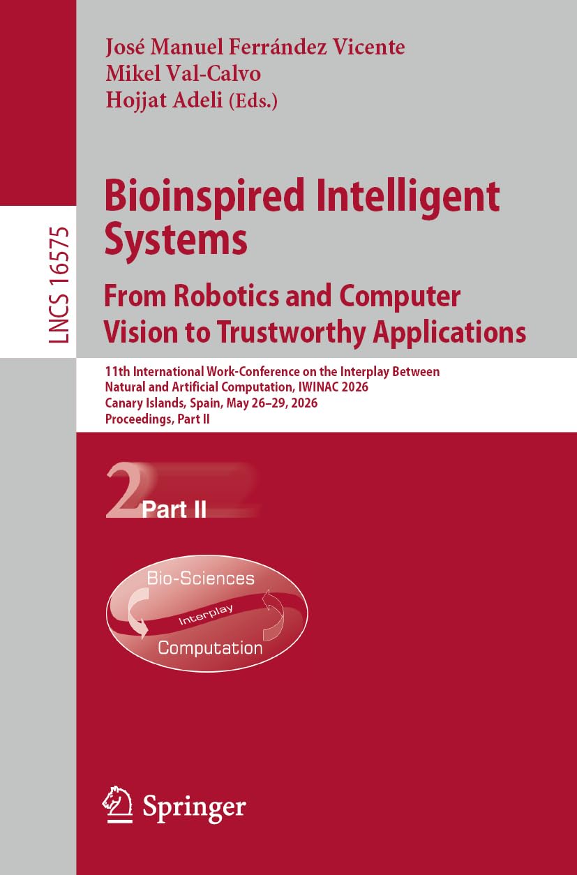 Bioinspired Intelligent Systems: From Robotics and Computer Vision to Trustworthy Applications: 11th International Work-Conference on the Interplay ... (Lecture Notes in Computer Science, 16575)