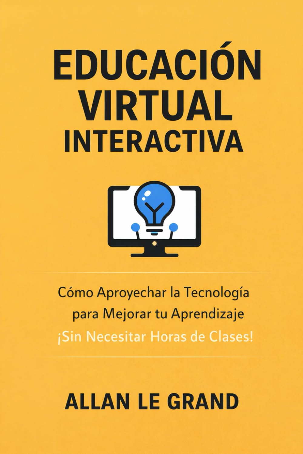 EDUCACIÓN VIRTUAL INTERACTIVA: Cómo Aprovechar la Tecnología para Mejorar tu Aprendizaje ¡Sin Necesitar Horas de Clases!: 5