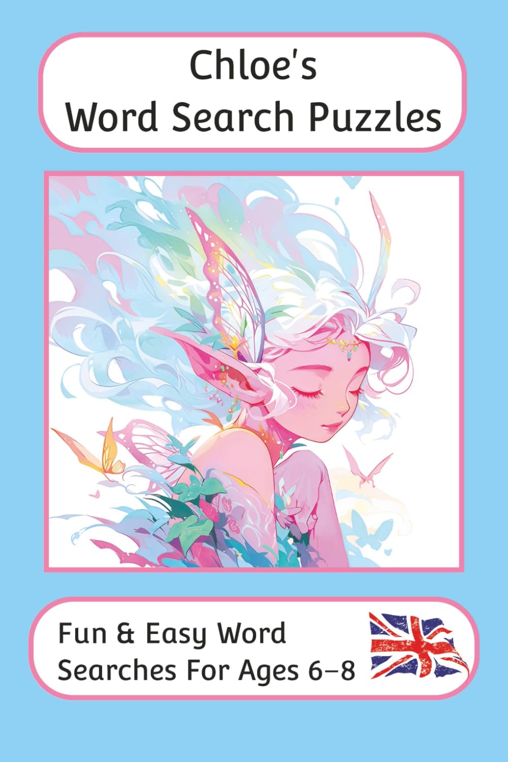 Chloe's Word Search Puzzles - Fun & Easy Words Searches For Ages 6 to 8: A word search book with familiar British words and spellings: Personalised ... For Children - British Spellings And Themes)
