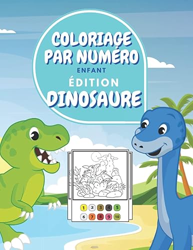 Coloriage Par Numéro Enfant Édition Dinosaure: Cahier D'activités Pour Enfants: Livre Coloriage Dinosaure Enfant