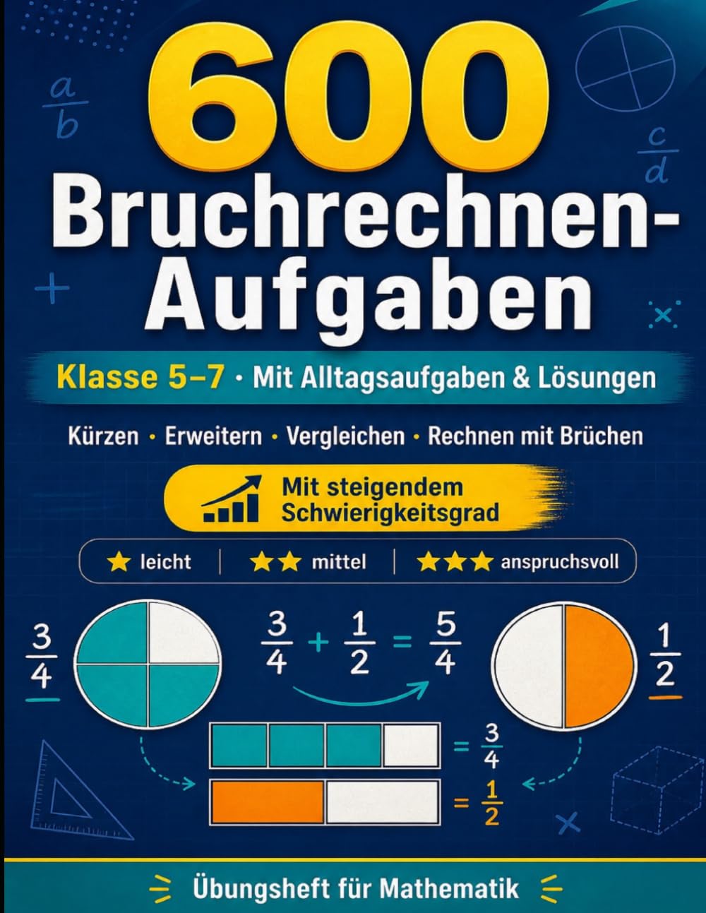 600 Bruchrechnen-Aufgaben: Klasse 5–7 · Mit Alltagsaufgaben, steigender Schwierigkeit & Lösungen