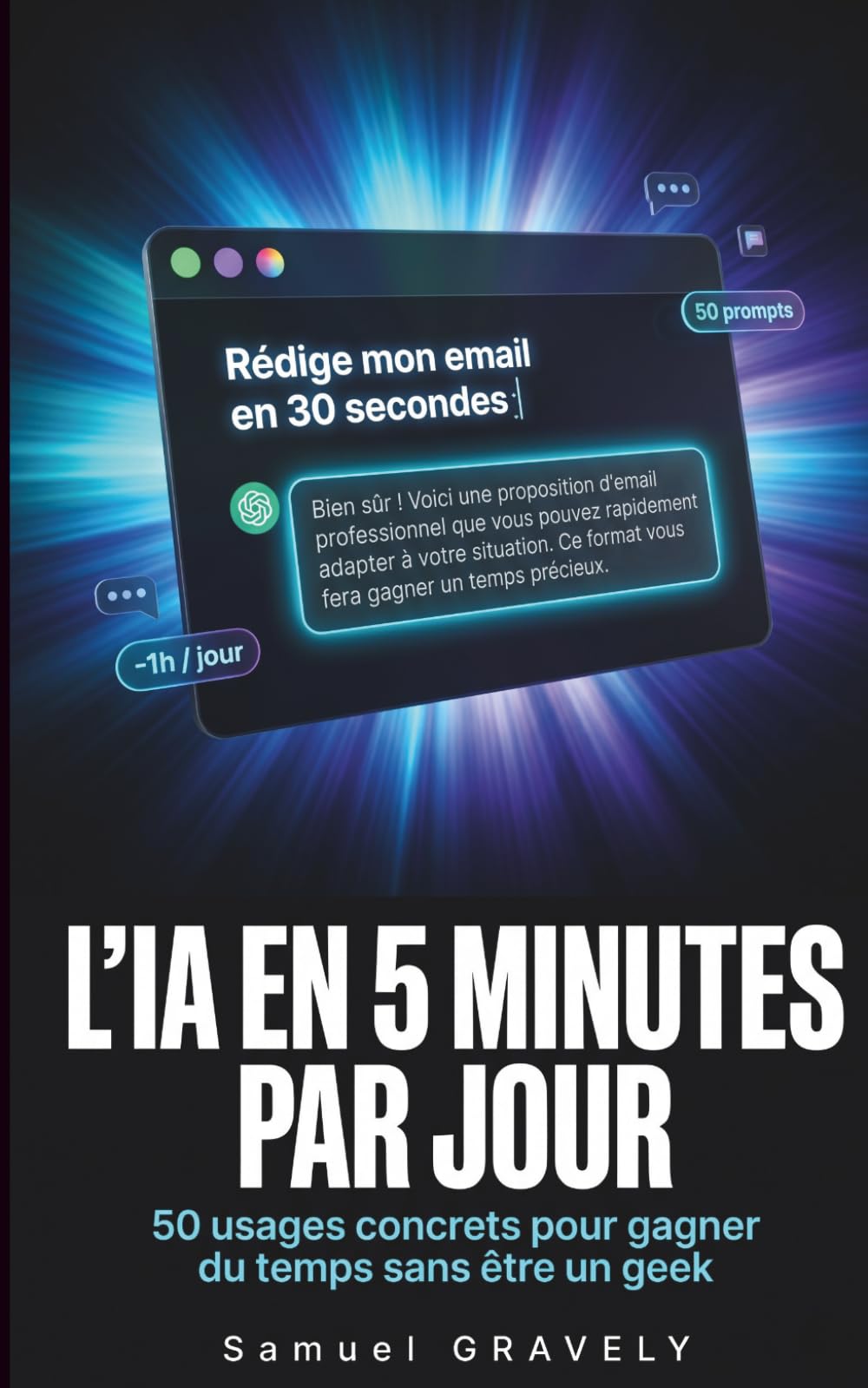 L'IA en 5 minutes par jour : 50 usages concrets pour gagner du temps au travail, à la maison et dans ta vie. Sans compétences techniques