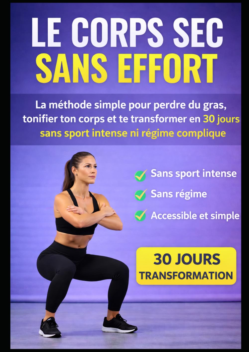 Le corps sec sans effort: La méthode simple pour perdre du gras, tonifier ton corps et te transformer en 30 jours sans sport intense ni régime compliqué