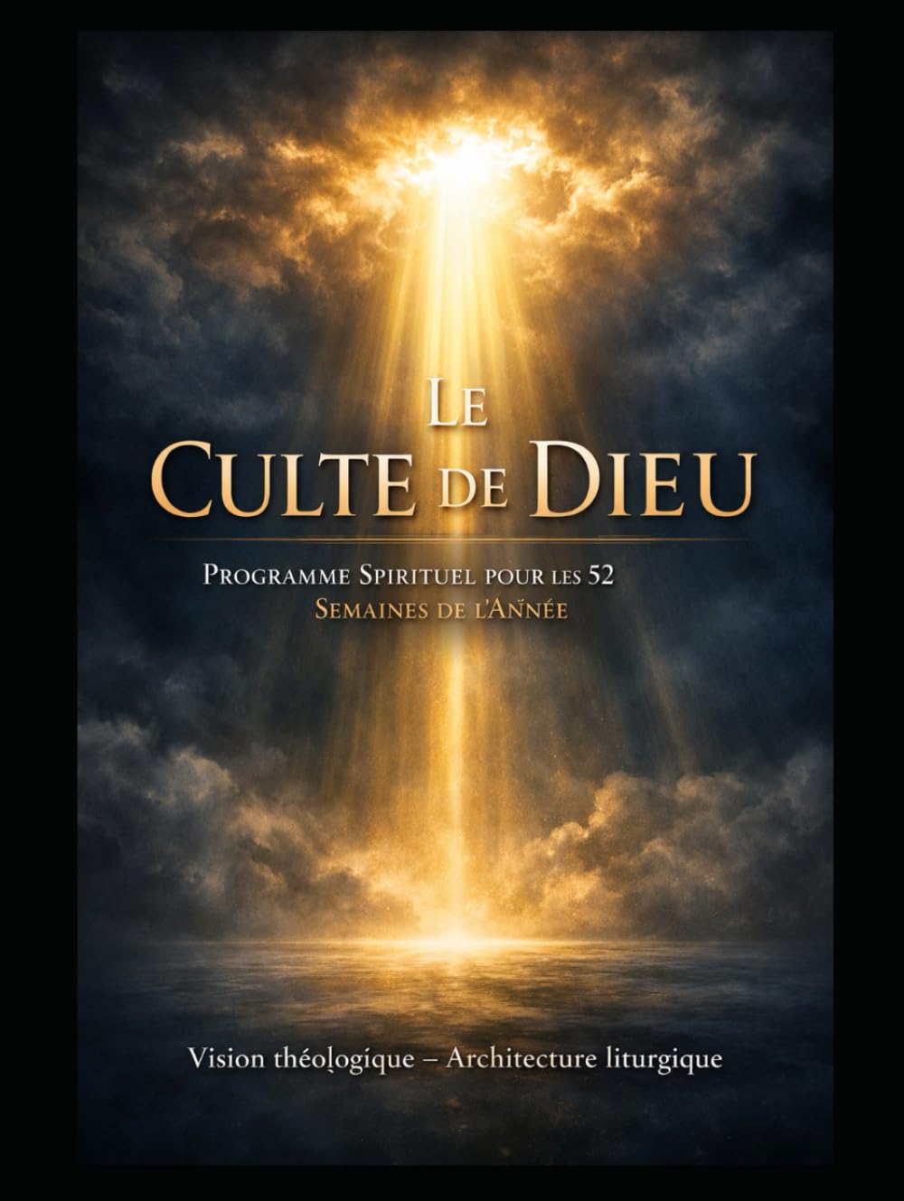 Le Culte de Dieu: Programme Spirituel pour les 52 Semaines de l’Année