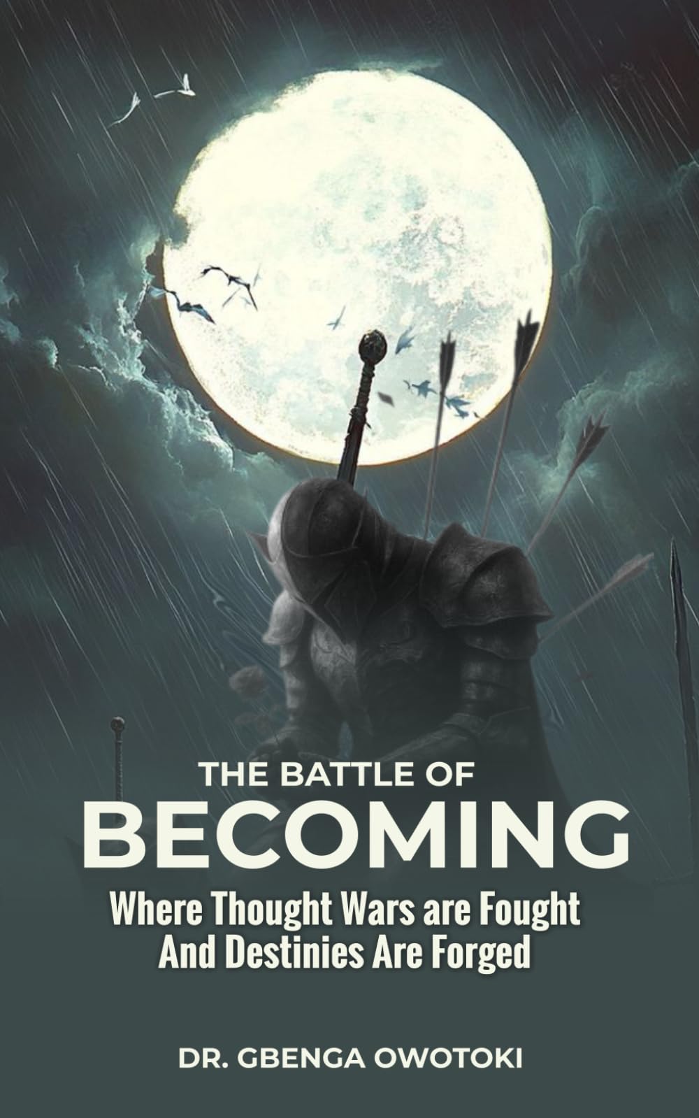 The Battle of Becoming: Where Thought Wars Are Fought and Destinies Are Forged