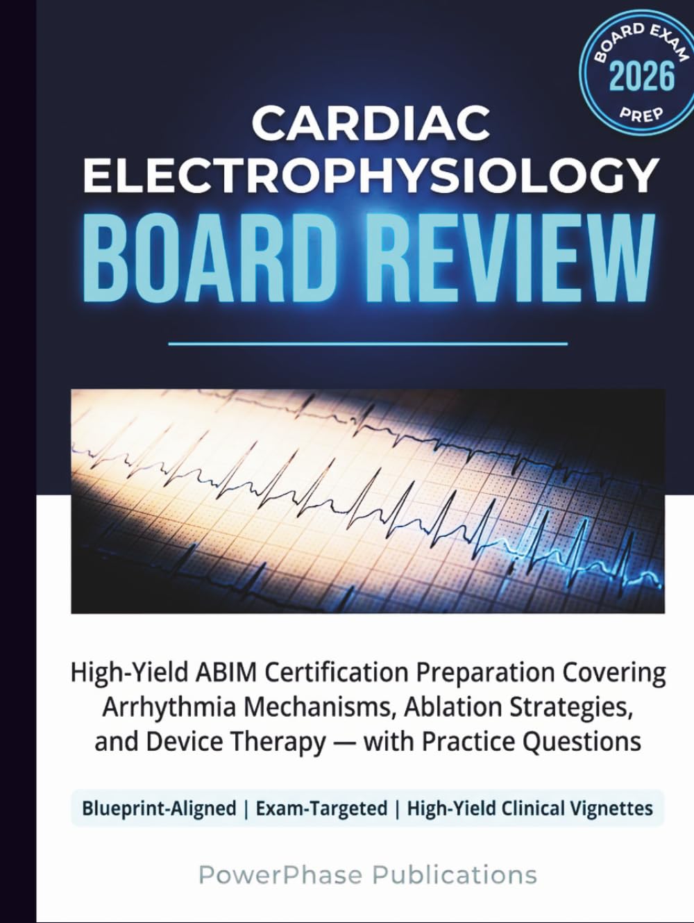 Cardiac Electrophysiology Board Review: High-Yield ABIM Certification Preparation Covering Arrhythmia Mechanisms, Ablation Strategies, and Device Therapy — with Practice Questions