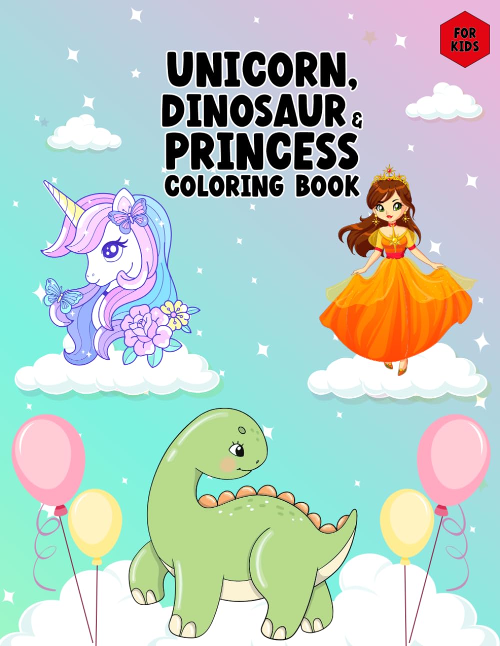 unicorn, dinosaur and princess coloring book for kids: fun and magical cute coloring book for kids all ages