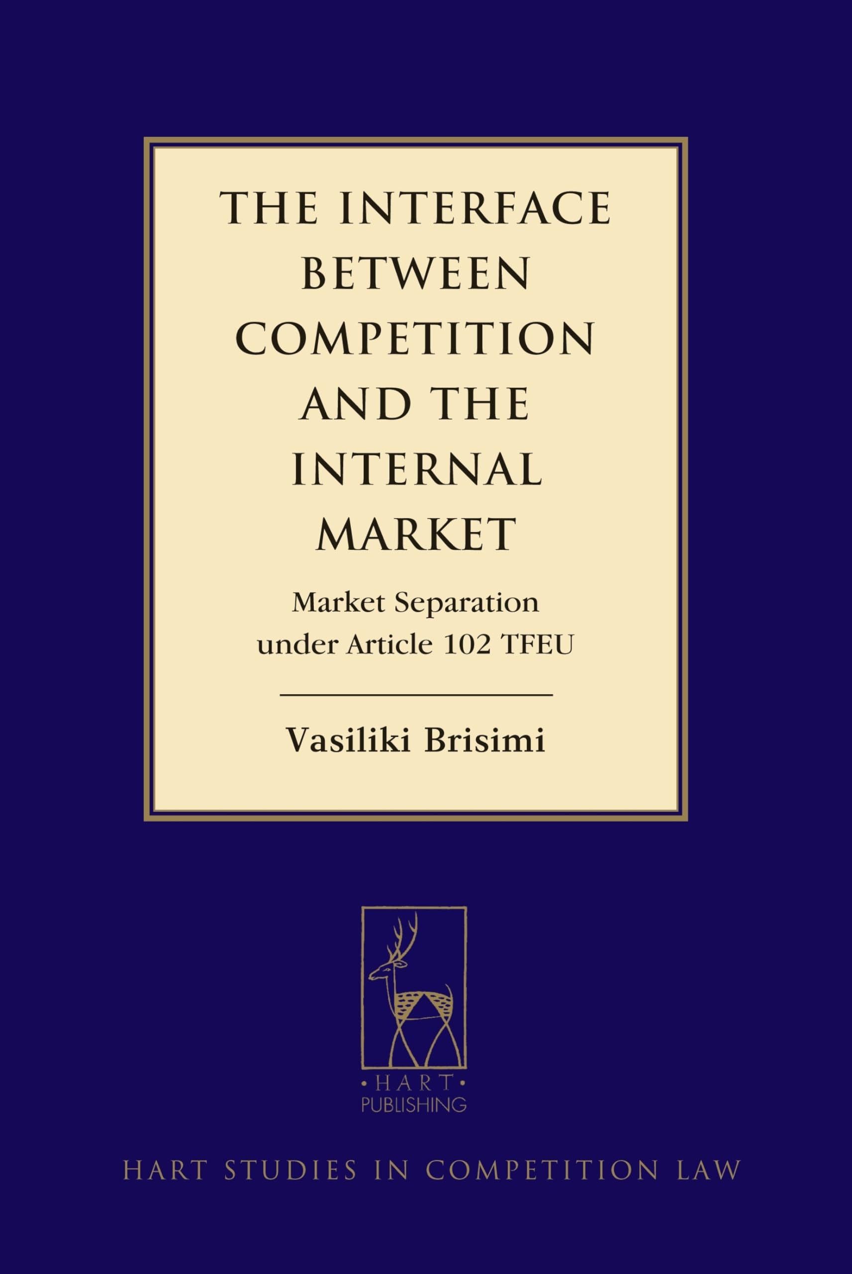 Buy The Interface between Competition and the Internal Market: Market Separation under Article 102 TFEU: 9 (Hart Studies in Competition Law) — BookShops.in