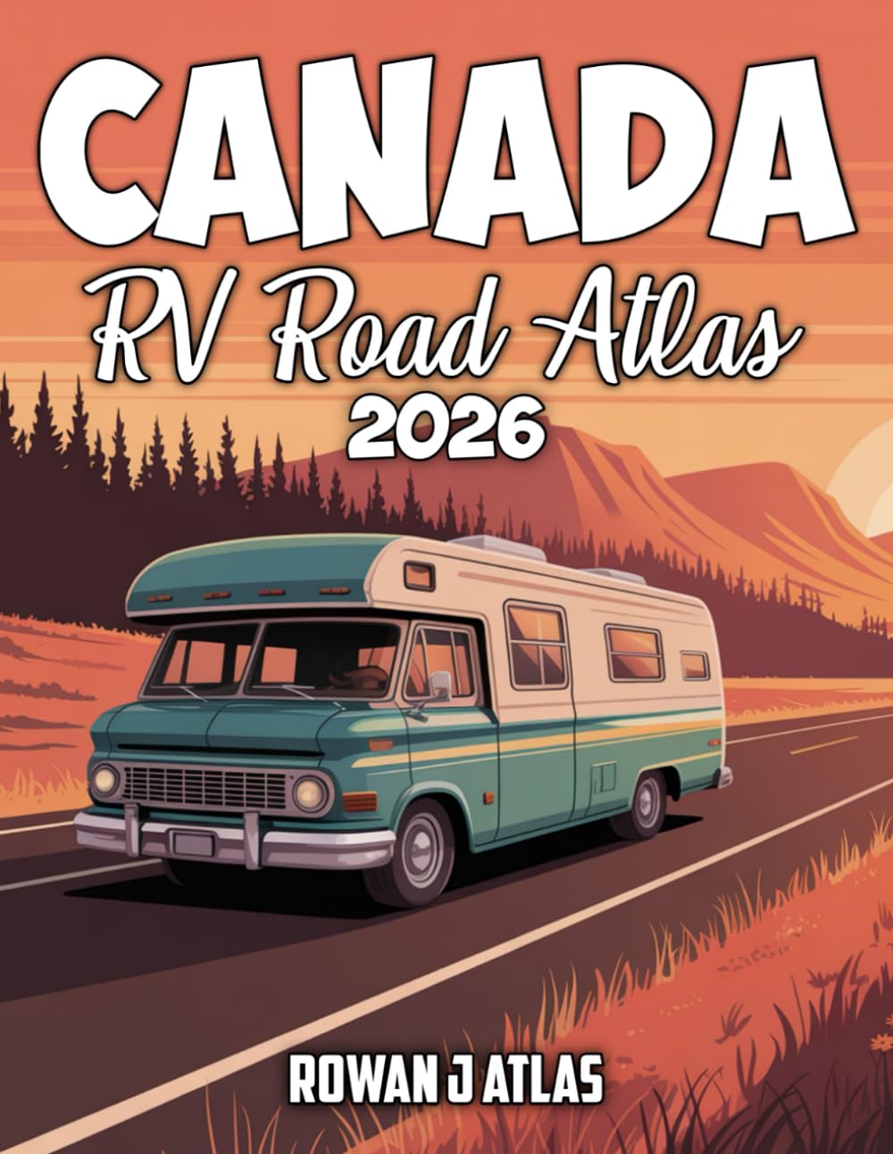 Canada RV Road Map Atlas 2026: The ultimate RV guide to Canada with scenic highways, national parks, campgrounds and boondocking routes