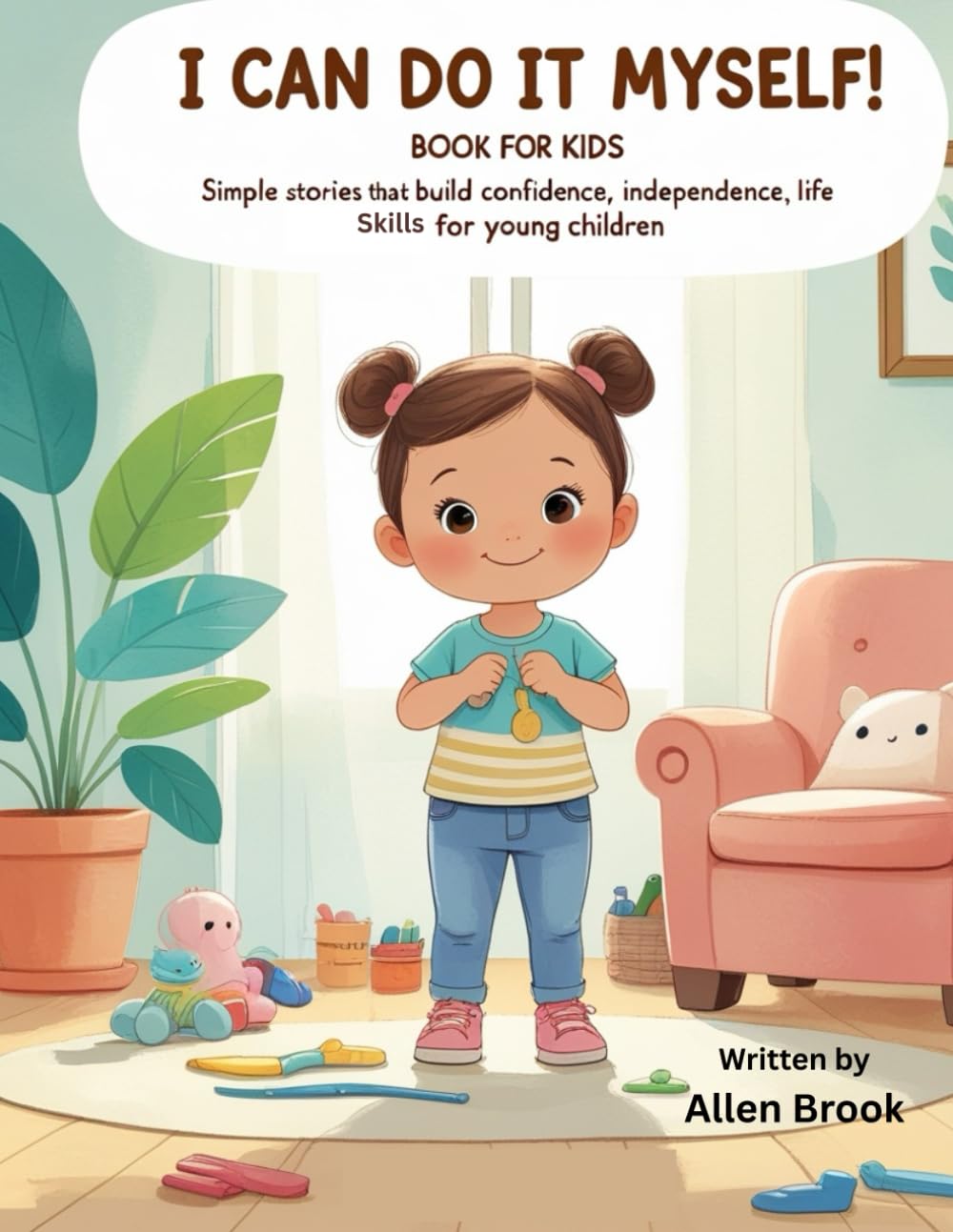 I Can Do It Myself! Book For Kids: Simple Stories That Build Confidence, Independence, and Everyday Life Skills for Young Children