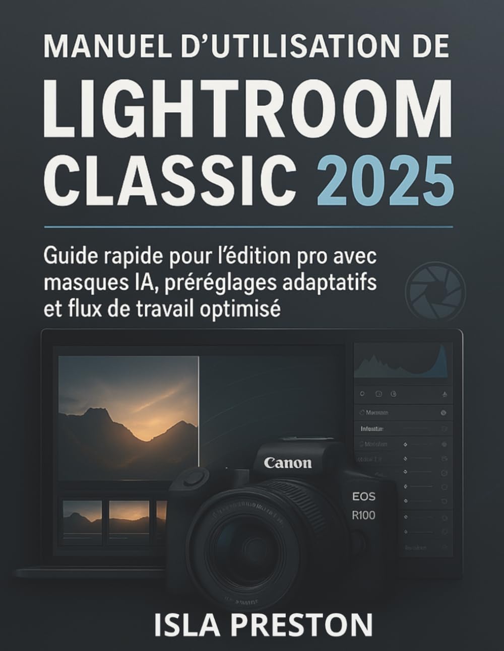 Manuel d'utilisation de Lightroom Classic 2025: Guide rapide pour l’édition pro avec masques IA, préréglages adaptatifs et flux de travail optimisé