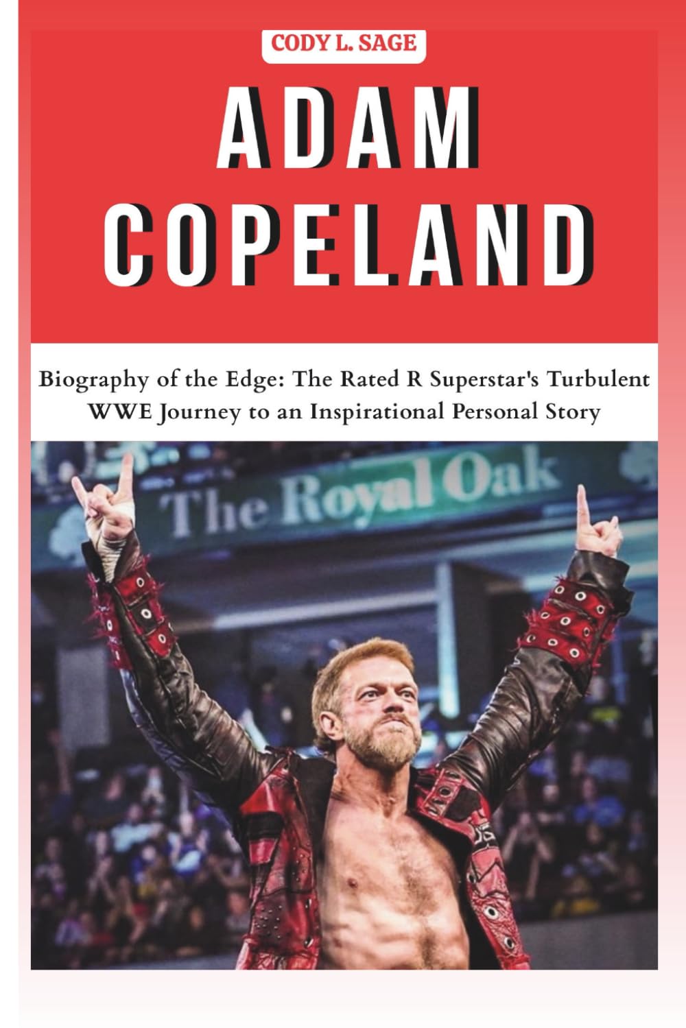 ADAM COPELAND: Biography of the Edge: The Rated R Superstar's Turbulent WWE Journey to an Inspirational Personal Story (WWE HALL OF CHAMPIONS: BIOGRAPHIES OF WRESTLING'S GREATEST and LEGENDS)