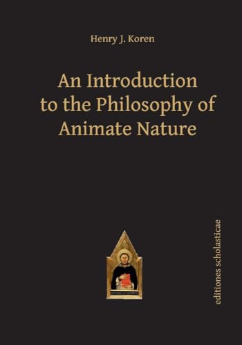 Introduction to the Philosophy of Animate Nature: 43 (Scholastic Editions – Editiones Scholasticae)