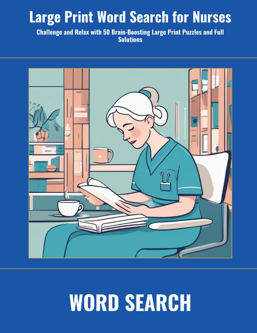 Large Print Word Search for Nurses: Challenge and Relax with 50 Brain-Boosting Large Print Puzzles and Full Solutions (SharpMind Press Nurses Puzzle Collection)