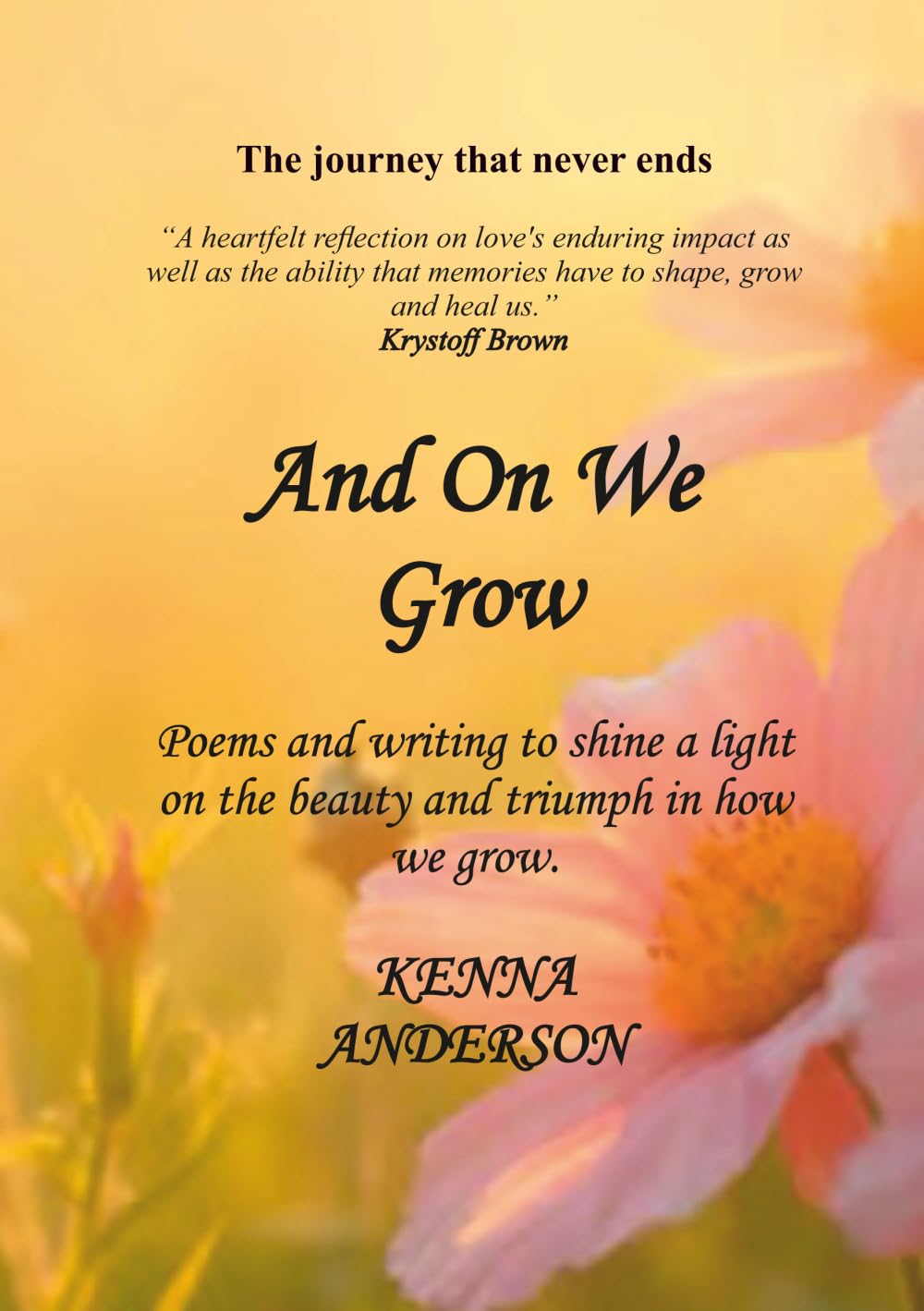 And On We Grow: Poems and writing to shine a light on the beauty and triumph in how we grow.