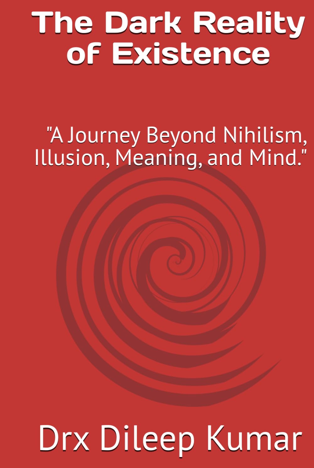 The Dark Reality of Existence: "A Journey Beyond Illusion, Meaning, and Mind."