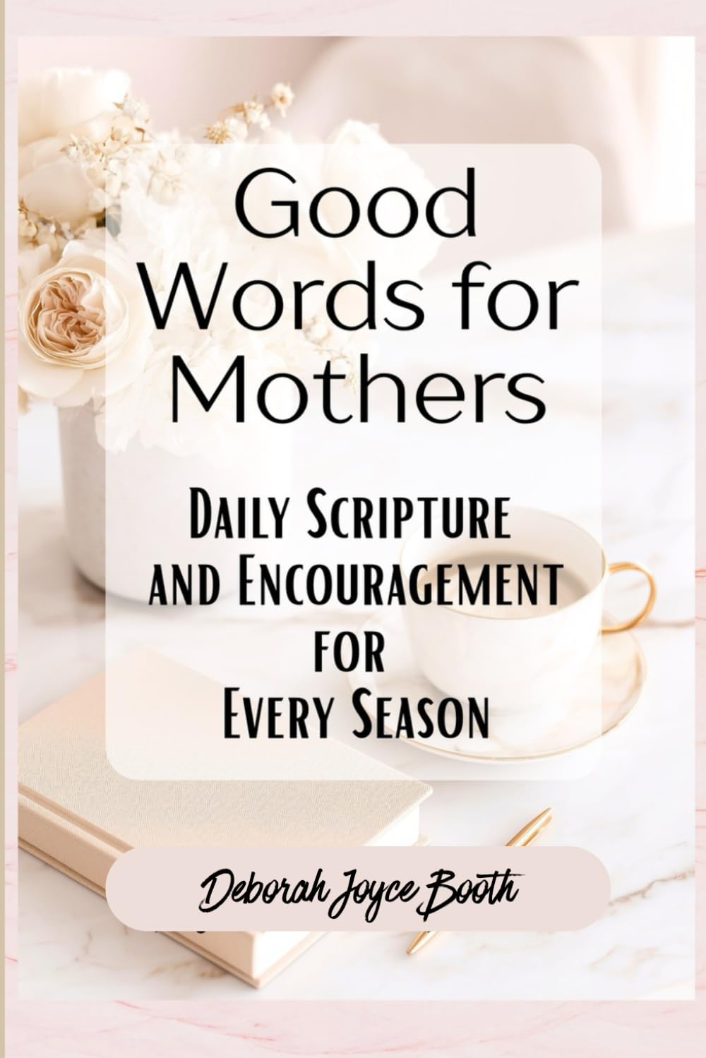 Good Words for Mothers: Daily Scripture and Encouragement for Every Season 30 Day Devotional