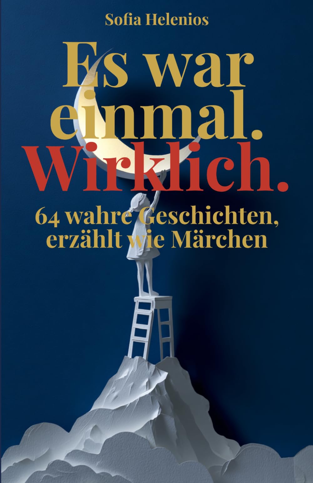 Es war einmal. Wirklich.: 64 wahre Geschichten der Resilienz, diese berühmten Frauen und Männer, die sich weigerten aufzugeben