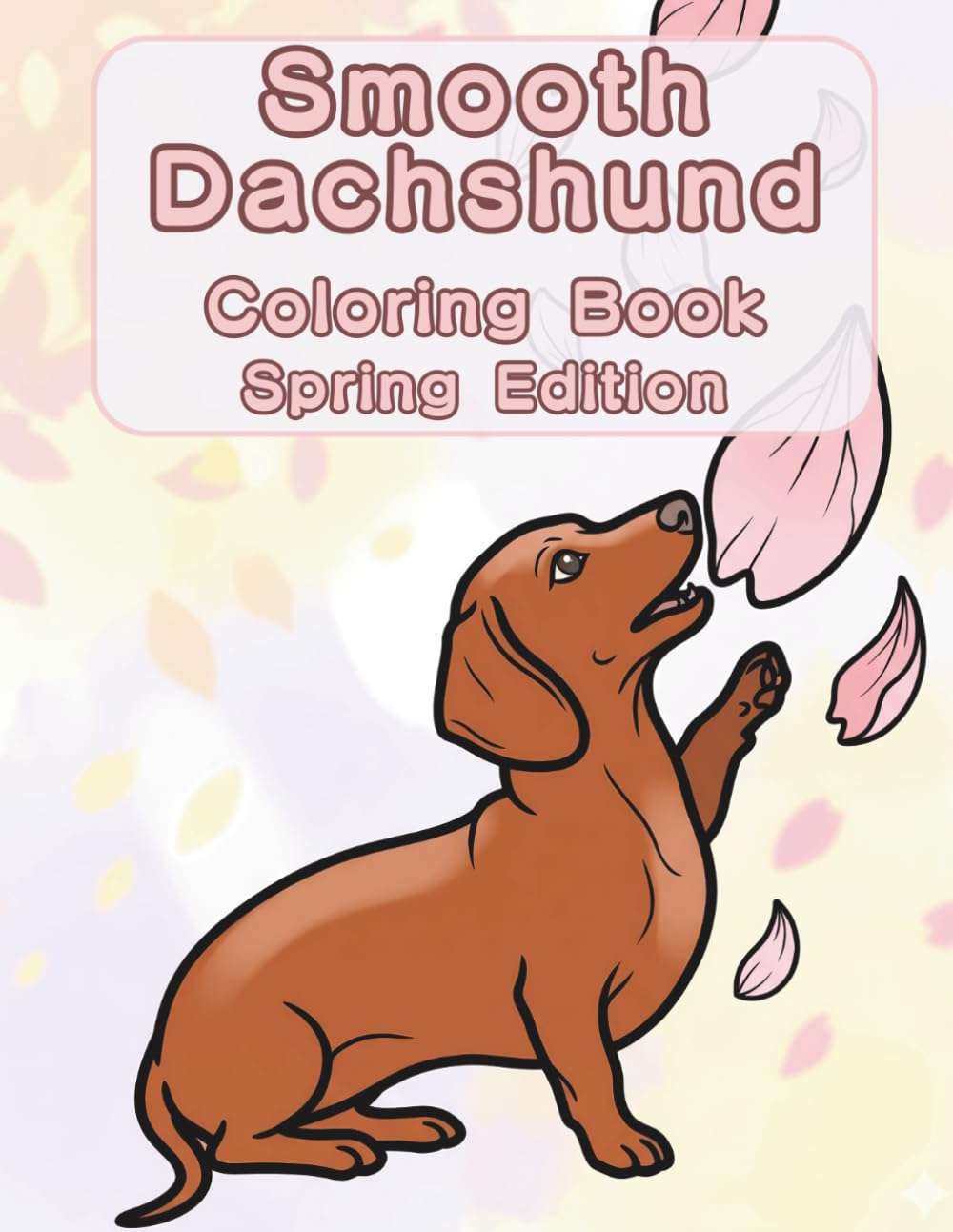 Smooth Dachshund Coloring Book: Spring Edition: A Bold and Easy Coloring Book for Adults and Seniors Featuring Cute and Simple Smooth Dachshund ... Stress Relief, Relaxation, and Mindfulness