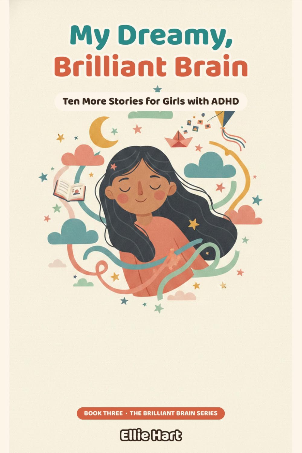 My Dreamy, Brilliant Brain: Ten More Stories for Girls with ADHD