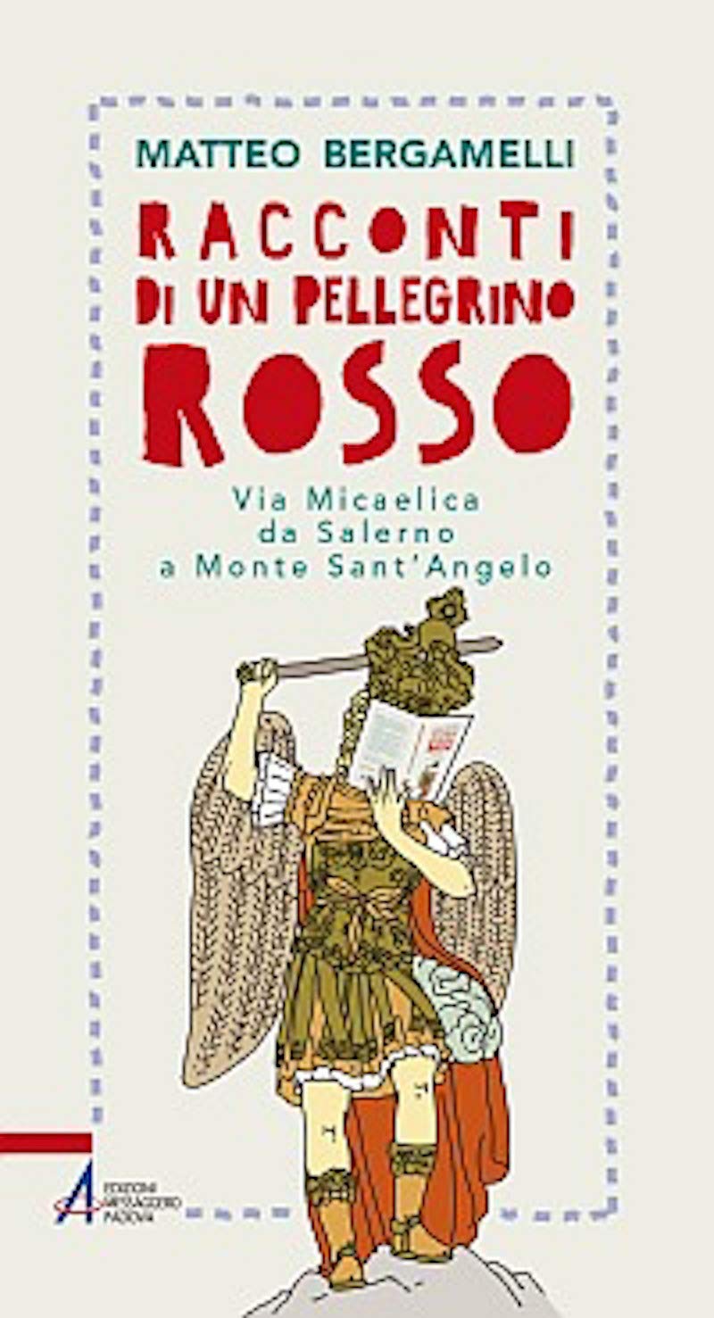 Racconti Di Un Pellegrino Rosso. Via Micaelica Da Salerno A Monte Sant’Angelo - 4