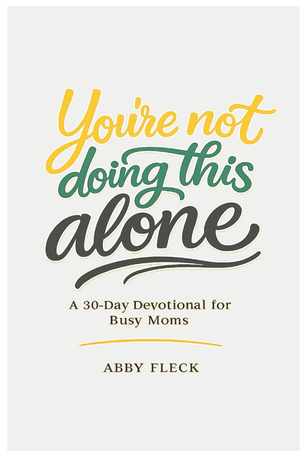 You're Not Doing This Alone: A 30 Day Devotional for Busy Moms