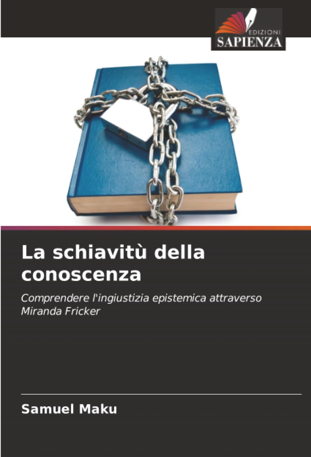 La schiavitù della conoscenza: Comprendere l'ingiustizia epistemica attraverso Miranda Fricker