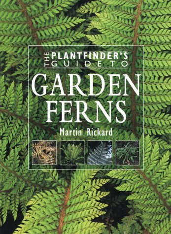 The Plantfinder's Guide to Garden Ferns The Plantfinder's Guide to Garden Ferns