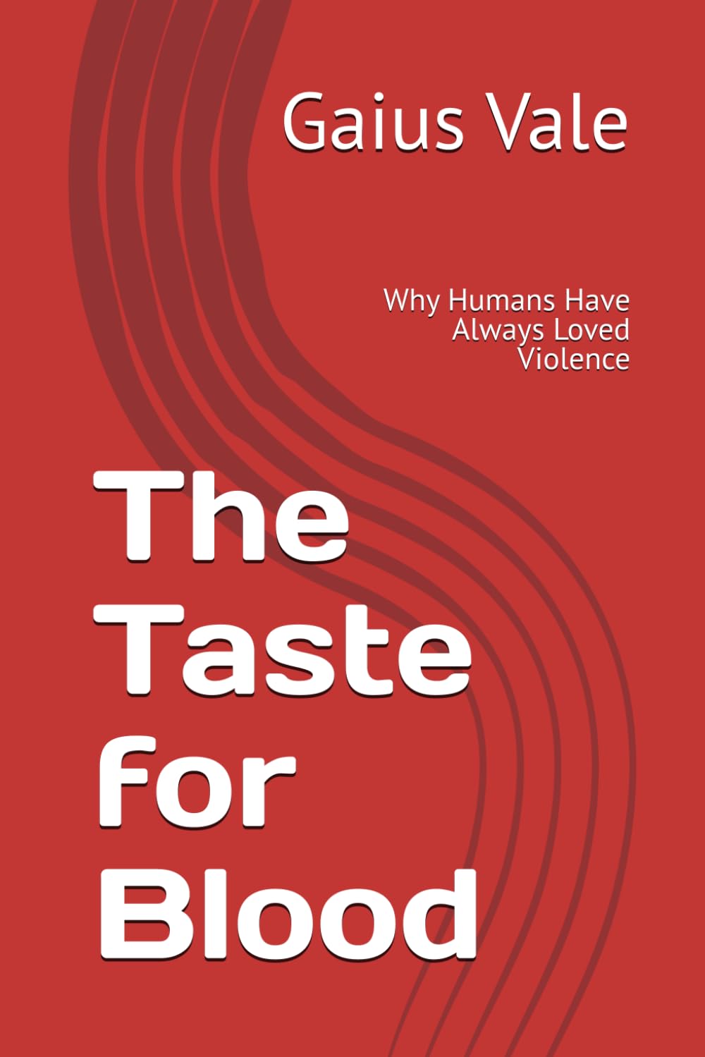 The Taste for Blood: Why Humans Have Always Loved Violence