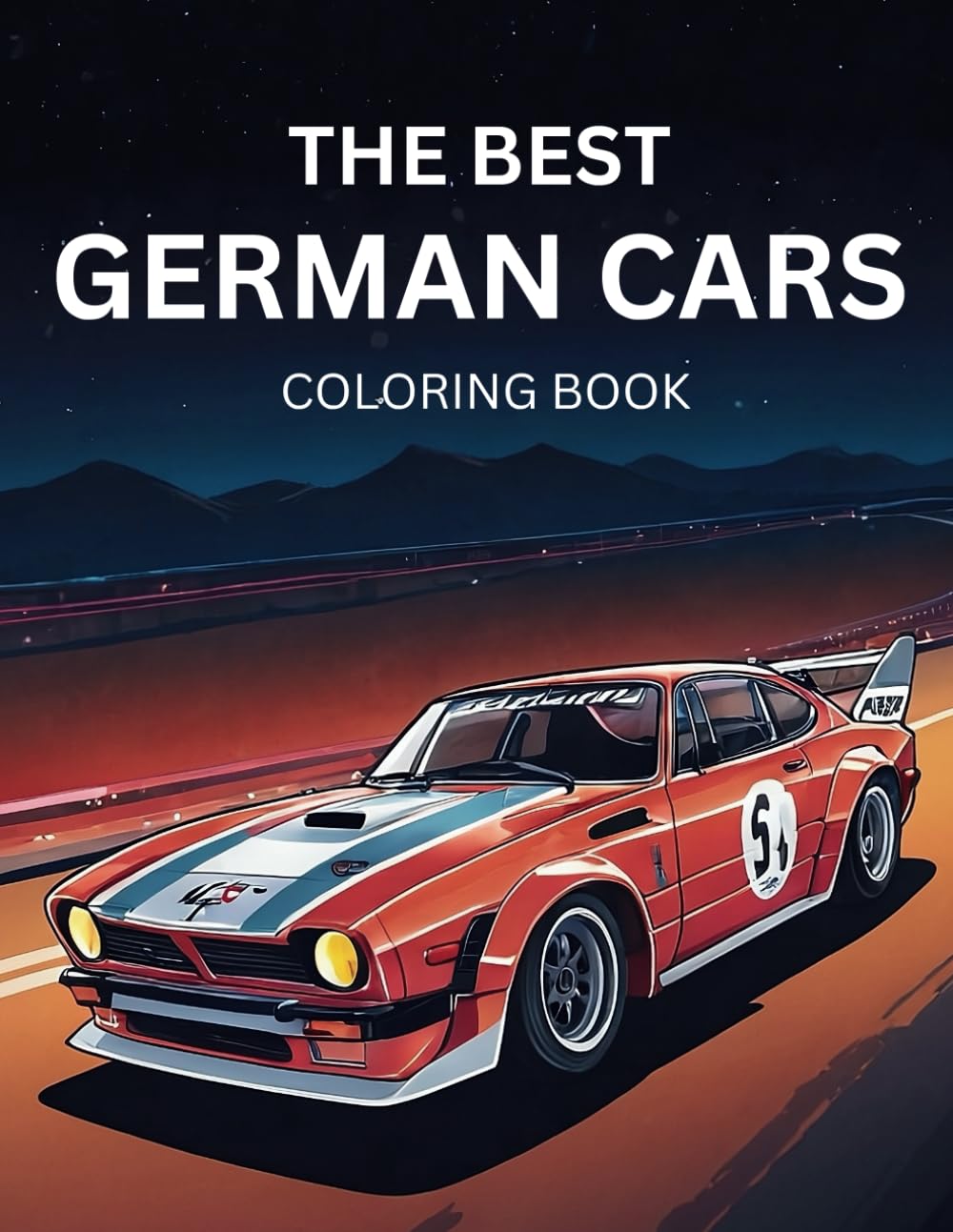 The Best German Cars Coloring Book: Cruise Into Creativity : The Best German Cars Coloring Book for Car Enthusiasts!