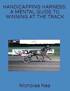 HANDICAPPING HARNESS: A MENTAL GUIDE TO WINNING AT THE TRACK