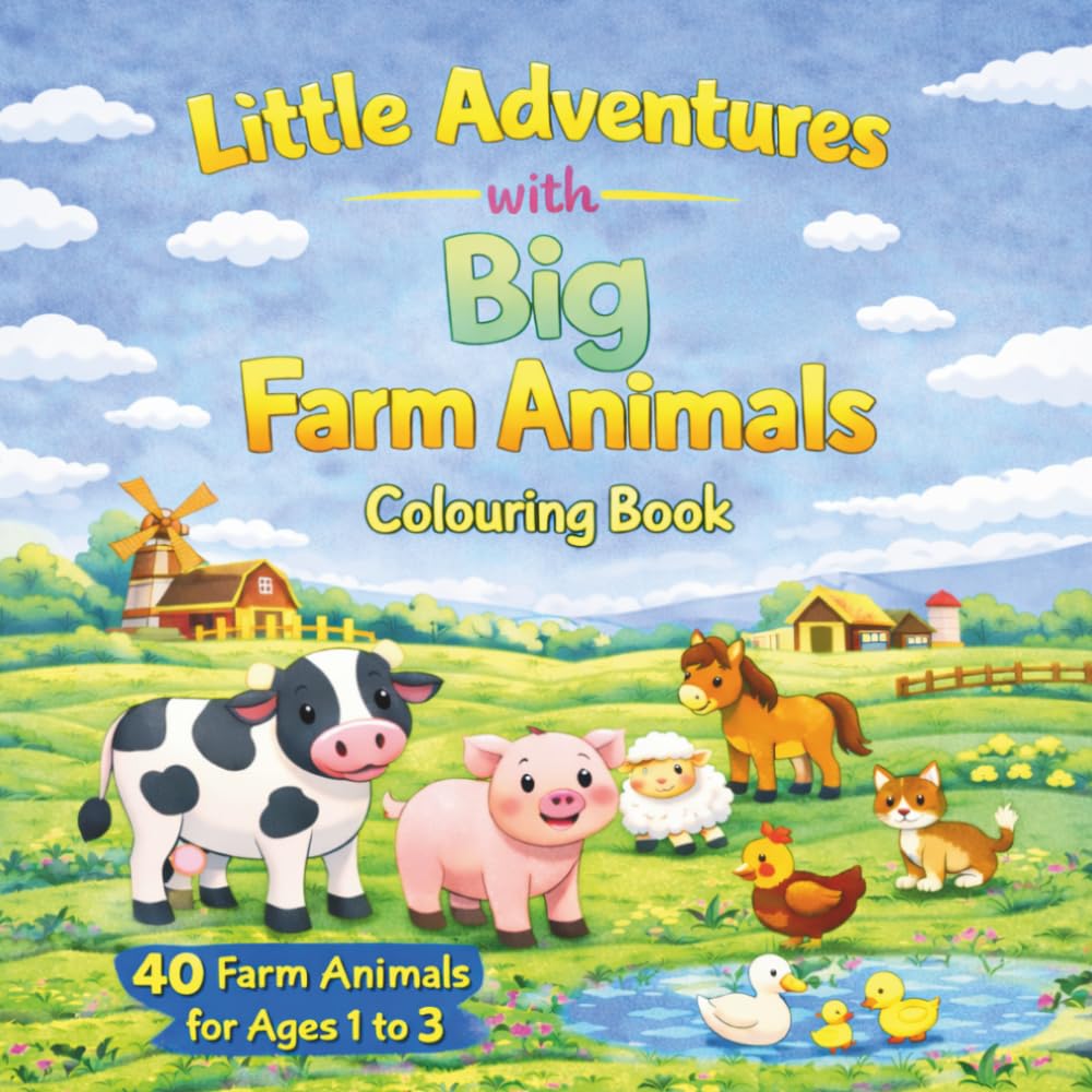Little Adventures with Big Farm Animals: A simple fun colouring book for toddlers: Big easy pictures with bold lines for ages 1 to 3