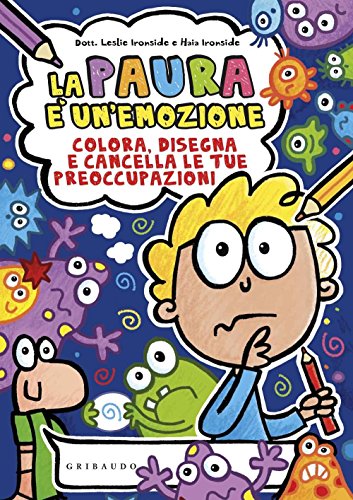 La paura è un'emozione. Colora, disegna e cancella le tue preoccupazioni. Ediz. illustrata La paura è un'emozione. Colora, disegna e cancella le tue preoccupazioni. Ediz. illustrata
