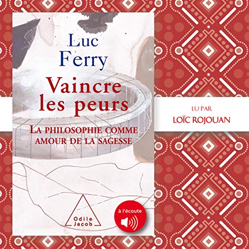 Télécharger Vaincre les peurs: La philosophie comme amour de la sagesse livre En ligne