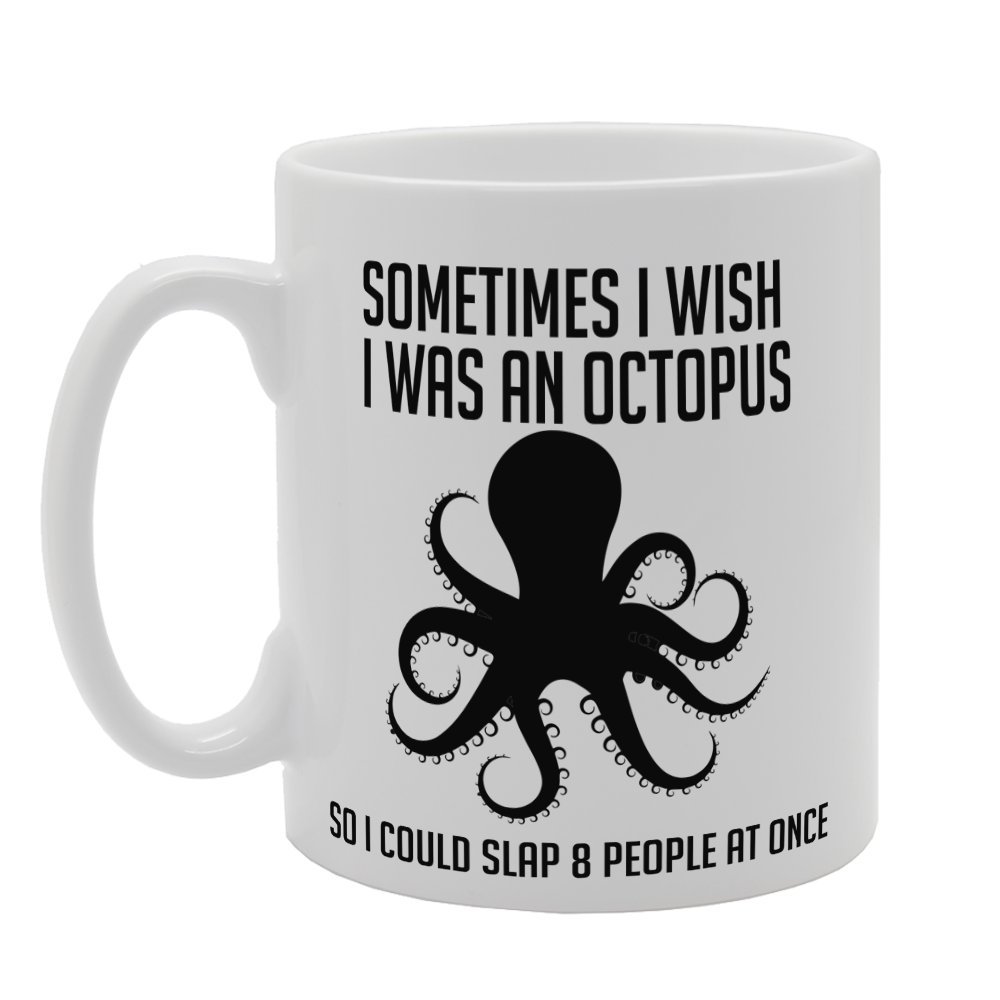 Coralgraph Inc Men's White Mg3219 Sometimes I Wish I Was An Octopus So I Could Slap 8 People At Once Novelty Gift Printed Tea Coffee Ceramic Mug